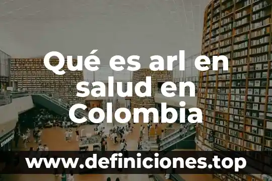 Qué es un contrato indefinido en Colombia 5 Qué es arl en salud en Colombia