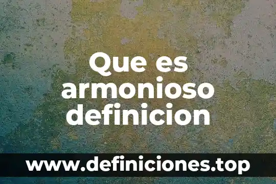 Que es armonioso definicion