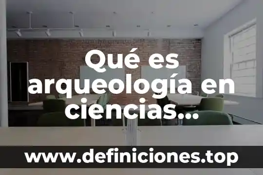 Que es hecho y proceso 8 Qué es arqueología en ciencias sociales