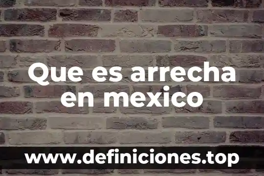 Que es arrecha en mexico