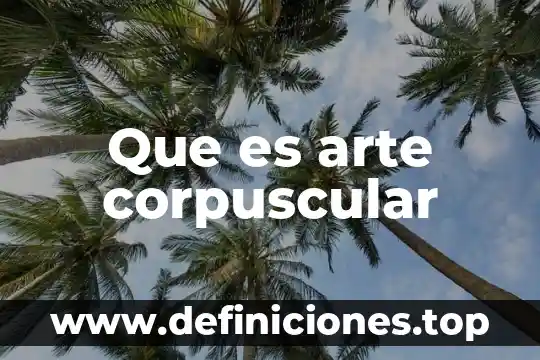 Que es el volumen corpuscular medio bajo 6 Que es arte corpuscular