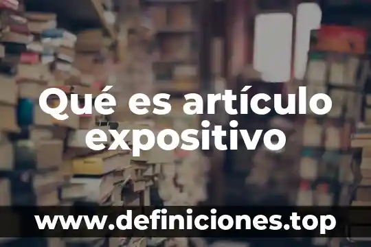 Qué es artículo expositivo