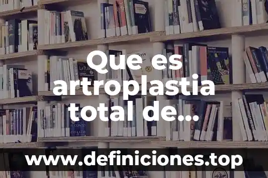 Que es inestabilidad del hombro 3 Que es artroplastia total de hombro