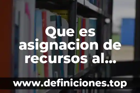 Que es desarrollo del tema ejemplo 7 Que es asignacion de recursos al ejercito