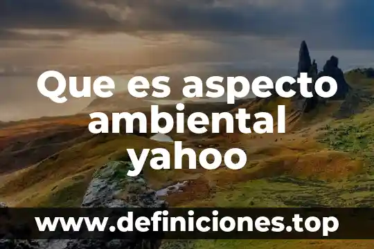 Que es aspecto ambiental yahoo