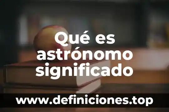 Que es significado de espes 6 Qué es astrónomo significado