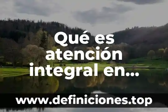 Qué es atención integral en salud Colombia