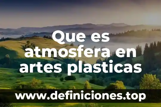 Que es atmosfera en artes plasticas
