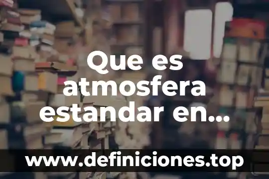 Que es atmosfera estandar en fisica