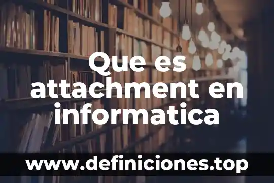 Que es productividad pfc 5 Que es attachment en informatica