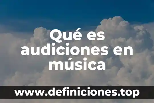 Qué es audiciones en música