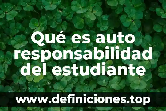 ¿Qué es correcto alumno o estudiante? 3 Qué es auto responsabilidad del estudiante