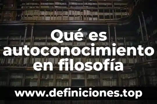 Qué es autoconocimiento en filosofía