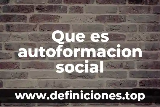Qué es una acción colectiva trabajo social 7 Que es autoformacion social