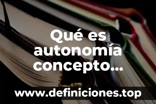 Qué es autonomía concepto científico