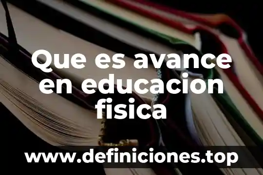 Que es avance en educacion fisica