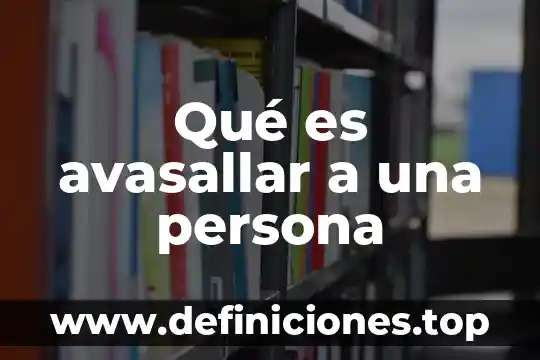 Que es coaccionar a una persona 8 Qué es avasallar a una persona