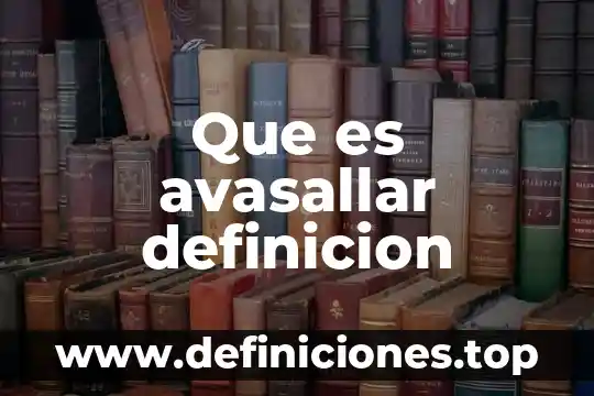 Que es avasallar definicion
