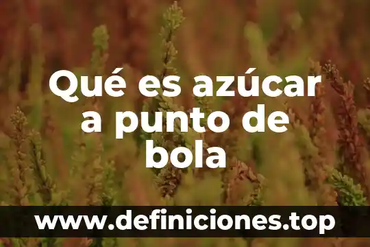 Qué es el azúcar, elemento compuesto o mezcla 8 Qué es azúcar a punto de bola