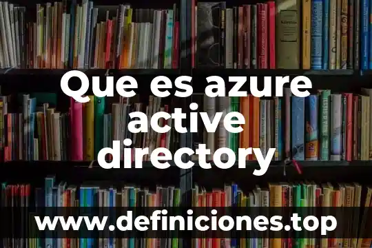Active demand que es 8 Que es azure active directory