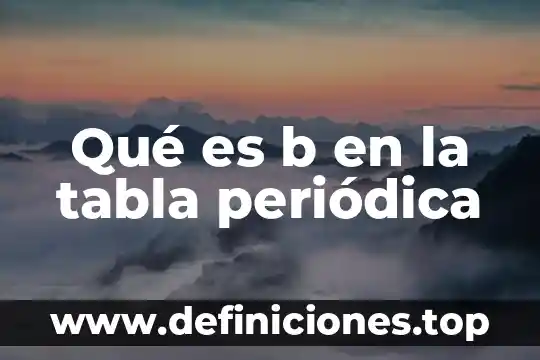 Qué es b en la tabla periódica