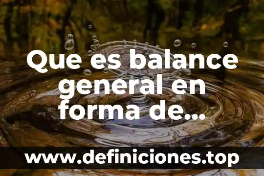 Que es un balance químico 5 Que es balance general en forma de reporte