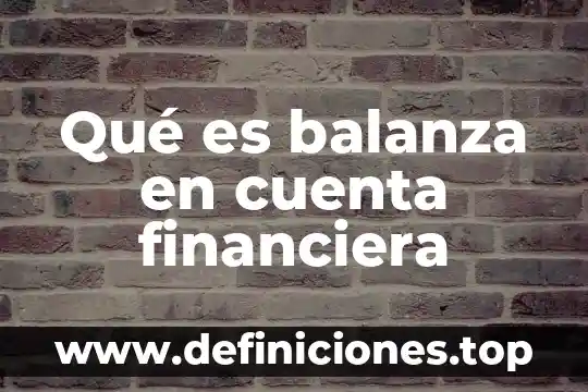 Que es gestion financiera 5 Qué es balanza en cuenta financiera