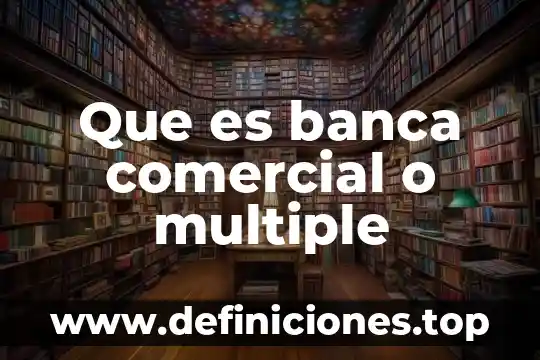 Que es un indice en una banca 7 Que es banca comercial o multiple