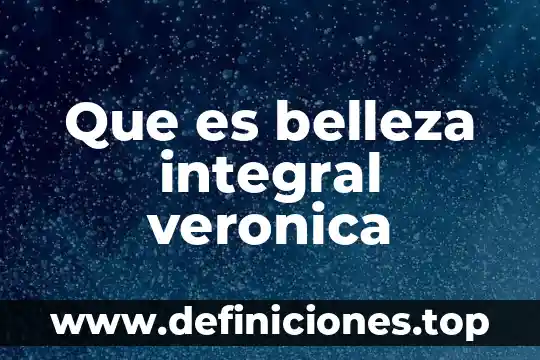 Que es belleza integral veronica