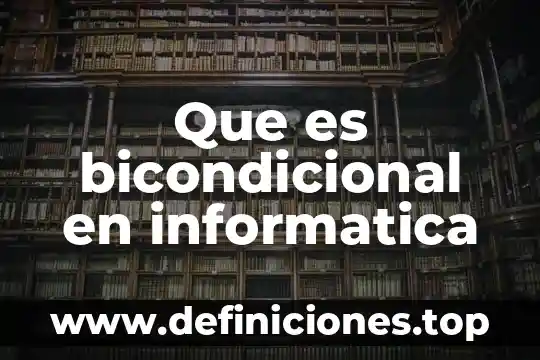 Que es la busqueda en informatica 6 Que es bicondicional en informatica