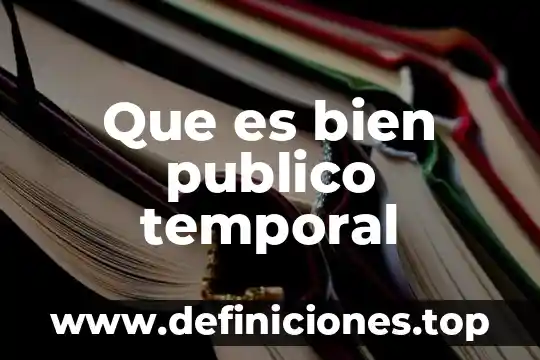 Que es espacio temporal en las artes 6 Que es bien publico temporal