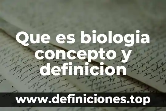 Que es biologia concepto y definicion