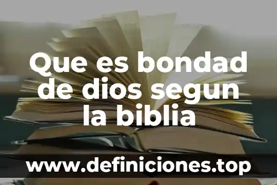 Que es el caracter segun la biblia 3 Que es bondad de dios segun la biblia