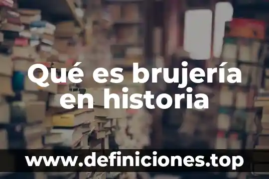 Qué es brujería en historia
