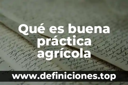 Para que es el seguro agricola 3 Qué es buena práctica agrícola