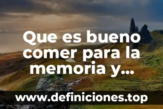 Que es bueno comer para la memoria y concentracion
