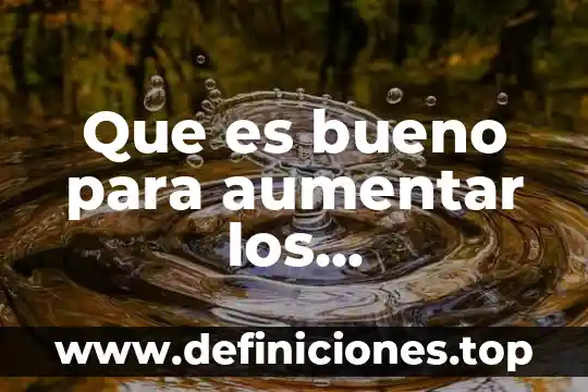 Que es lo bueno de la cultura 8 Que es bueno para aumentar los espermatozoides