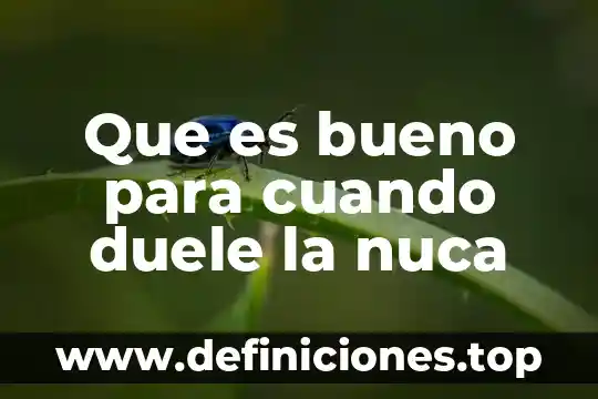 Que es ser algo 6 Que es bueno para cuando duele la nuca