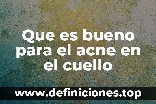 Que es bueno para la tiroides inflamada 5 Que es bueno para el acne en el cuello