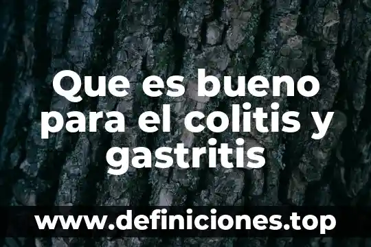 Qué es bueno para dolor e inflamación de la colitis 7 Que es bueno para el colitis y gastritis
