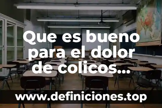 Que es bueno para los colicos por gases 3 Que es bueno para el dolor de colicos menstruales