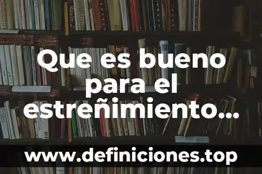 Que es bueno para el estreñimiento extremo
