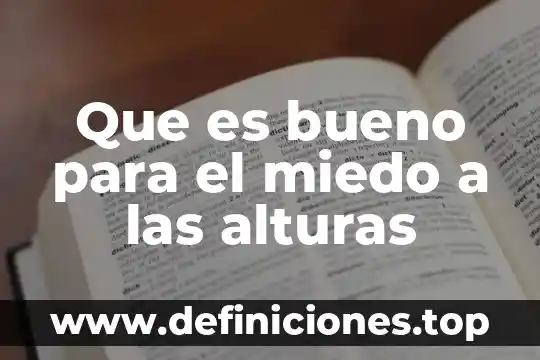 Que es bueno para el miedo a las alturas