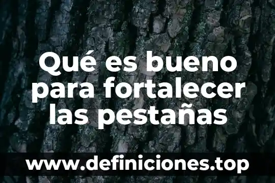 Plidan compuesto para que es bueno 7 Qué es bueno para fortalecer las pestañas