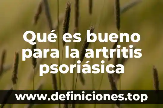 Qué es cámara sistema 5 Qué es bueno para la artritis psoriásica