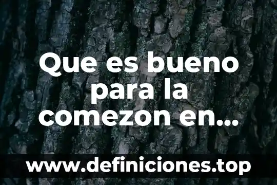 Que significa todo lo que es de buen nombre 8 Que es bueno para la comezon en todo el cuerpo