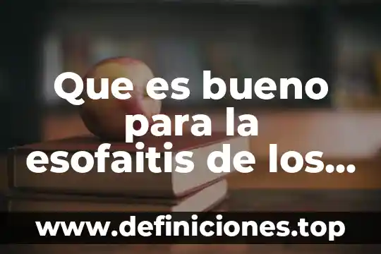 Que es bueno para la esofaitis de los angeles
