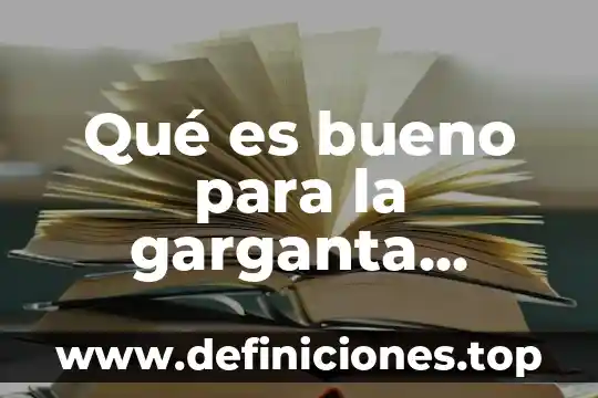 Tengo mucho dolor en mi garganta qué es bueno 6 Qué es bueno para la garganta afónica
