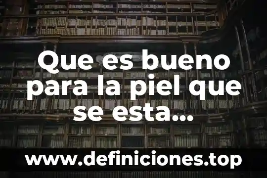 Que es bueno para la piel que se esta pelando