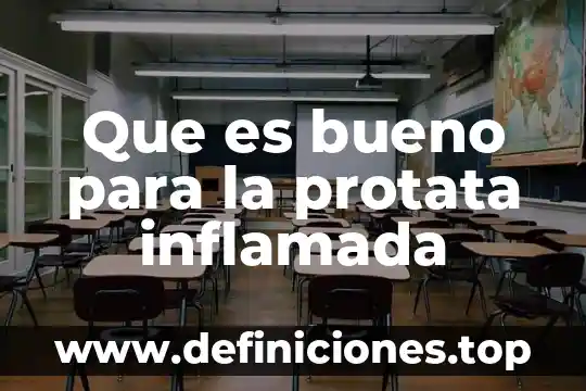 Que es bueno para la protata inflamada